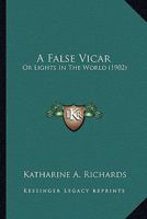 A False Vicar: Or Lights In The World 143672659X Book Cover