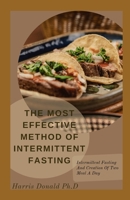 The Most Effective Method Of Intermittent Fasting: Intermittent Fasting And Creation Of Two Meal A Day null Book Cover