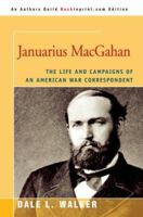 Januarius MacGahan: The Life and Campaigns of an American War Correspondent 0595409318 Book Cover