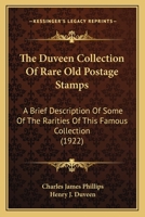 The Duveen Collection Of Rare Old Postage Stamps: A Brief Description Of Some Of The Rarities Of This Famous Collection 1104911647 Book Cover