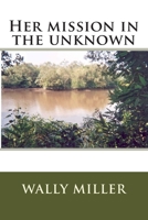 Her mission in the unknown 1482760185 Book Cover