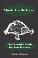 Musk Turtle Care: The Essential Guide for New Owners B0BS8LLD46 Book Cover