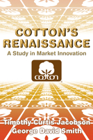 Cotton's Renaissance: A Study in Market Innovation 0521298954 Book Cover