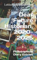Dear Future Historian 2020-2025: Philosophical diary entries B0FKBSDFZP Book Cover