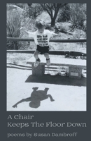 A Chair Keeps the Floor Down 1646624548 Book Cover