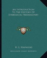 An Introduction To The History Of Symbolical Freemasonry 1425313639 Book Cover