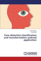 Face detection,classification and transformation android application 3659435007 Book Cover