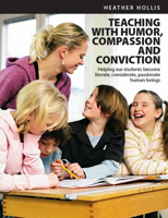 Teaching with Humor, Compassion, and Conviction: Helping Our Students Become Literate, Considerate, Passionate Human Beings 1551383160 Book Cover
