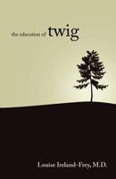 The Education of Twig 0982366612 Book Cover