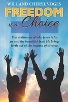 Freedom is a Choice: Our testimony of who Jesus is for us and the beautiful fruit He brings forth out of the trauma of divorce B086G11WQV Book Cover
