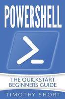 Powershell: The QuickStart Beginners Guide 1978125178 Book Cover