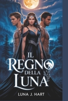 Il regno della Luna: Una storia d'amore tra un compagno rifiutato, un cuore spezzato, verità nascoste e una redenzione selvaggia (Italian Edition) B0F9H4X2DH Book Cover