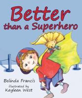 Better than a Superhero 1921632755 Book Cover