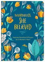 Nevertheless, She Believed: Inspiring Devotions and  Prayers for a Woman's Heart 1643527568 Book Cover