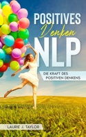 Positives Denken/Nlp: Die Kraft Des Positiven Denkens B09KN65YRK Book Cover