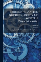 Proceedings Of The Engineers' Society Of Western Pennsylvania, Volume 24... 1274296390 Book Cover