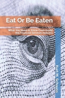Eat Or Be Eaten: What You Need to Know From Inside the Financial Services Industry B083XVYPH5 Book Cover