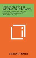 Education and the Integration of Behavior: Columbia University Teachers College, Contributions to Education, No. 261 1258242729 Book Cover