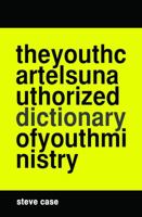 The Youth Cartel's [Unauthorized] Dictionary of Youth Ministry 0985153628 Book Cover