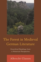 The Forest in Medieval German Literature. Ecocritical Readings from a Historical Perspective 0739195204 Book Cover