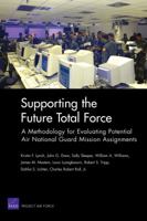 Supporting the Future Total Force: A Methodology for Evaluating Potential Air National Guard Mission Assignments 0833040197 Book Cover