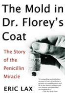 The Mold in Dr. Florey's Coat: The Story of the Penicillin Miracle (John MacRae Books) 0805067906 Book Cover