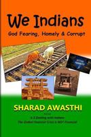 We Indians: God Fearing, Homely & Corrupt 1541148568 Book Cover
