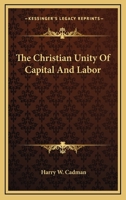 The Christian Unity of Capital and Labor 1163271446 Book Cover