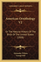 American Ornithology V2: Or The Natural History Of The Birds Of The United States 1168134285 Book Cover