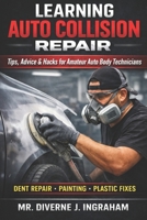 LEARNING AUTO COLLISION REPAIR: Tips, Advice & Hacks for Amateur Auto Body Technicians (Learning TRADE Skills) B0GL7HWJT4 Book Cover
