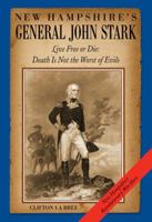 New Hampshire's General John Stark: Live Free or Die: Death Is Not the Worst of Evils 0974645060 Book Cover