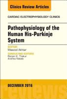 Pathophysiology of Human His-Purkinje System, an Issue of Cardiac Electrophysiology Clinics: Volume 8-4 0323477356 Book Cover