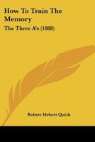 How To Train The Memory: The Three A's 0548824657 Book Cover