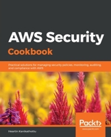 AWS Security Cookbook : Practical Solutions for Managing Security Policies, Monitoring, Auditing, and Compliance with AWS 1838826254 Book Cover