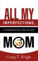 All My Imperfections, I Inherited From My Mom 1604777915 Book Cover