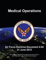 Medical Operations - Air Force Doctrine Document (Afdd) 4-02 1480271519 Book Cover