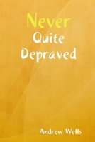 Never Quite Depraved 1435735420 Book Cover