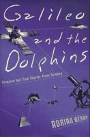 Galileo and the Dolphins: Amazing but True Stories from Science 0760791201 Book Cover