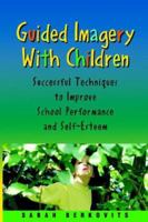 Guided Imagery with Children: Successful Techniques to Improve School Performance and Self-Esteem 1570252149 Book Cover