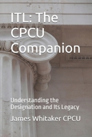 ITL: The CPCU Companion: Understanding the Designation and Its Legacy (Insurance Timeline Library (ITL)) B0H49LVDGV Book Cover