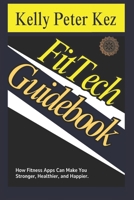 FitTech Guidebook.: How Fitness Apps Can Make You Stronger, Healthier, and Happier. B0DX2M44QF Book Cover