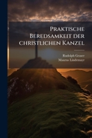 Praktische Beredsamkeit Der Christlichen Kanzel In Regeln, Exempeln Und Vollständigen Mustern 1248017919 Book Cover