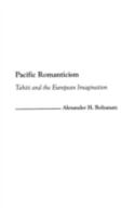 Pacific Romanticism: Tahiti and the European Imagination 0897897870 Book Cover