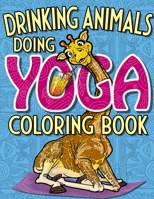 Drinking Animals Doing Yoga Coloring Book: A Really Relaxing and Completely Boozy Adult Coloring Book B08DC5VTPC Book Cover