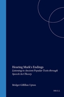 Hearing Mark's Endings: Listening to Ancient Popular Texts Through Speech ACT Theory 9004147918 Book Cover