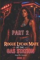 Rogue Lycan Mate at the Gas Station: Part 2 (Gas Station Series) B0H4QWMKL7 Book Cover