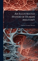 An Illustrated System of Human Anatomy 1023745119 Book Cover