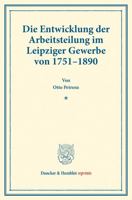 Die Entwicklung Der Arbeitsteilung Im Leipziger Gewerbe Von 1751-1890: (Staats- Und Socialwissenschaftliche Forschungen XIX.2) 3428177533 Book Cover