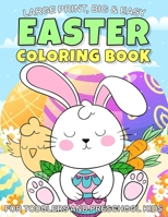 Large Print, Big & Easy Easter Coloring Book for Toddlers and Preschool Kids: Fun To Easter Coloring Book A Great Toddler and Preschool Kids Ages 1,2,3,4,5 Perfect Gift for Easter Lovers B09SC1RF5C Book Cover