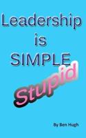 Leadership is Simple, Stupid 147763617X Book Cover